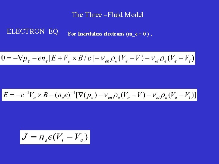 THE MHD and THE HALL-MHD The Three –Fluid Model ELECTRON EQ. For Inertialess electrons