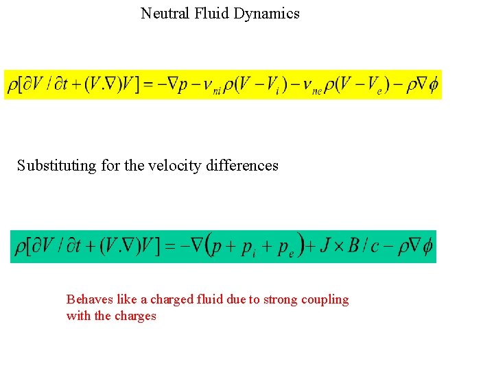  Neutral Fluid Dynamics Substituting for the velocity differences Behaves like a charged fluid