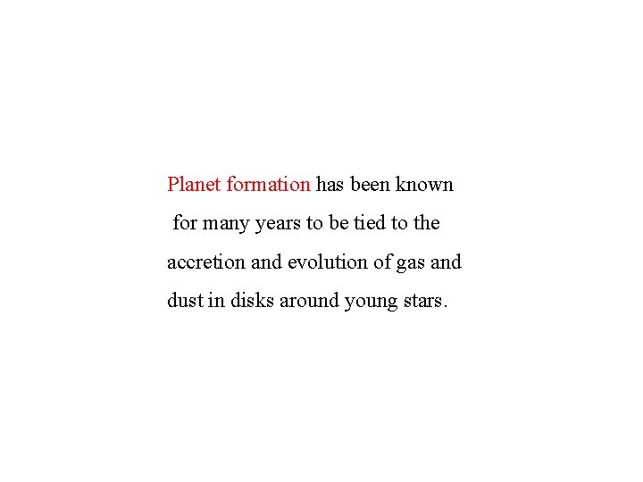 Planet formation has been known for many years to be tied to the accretion