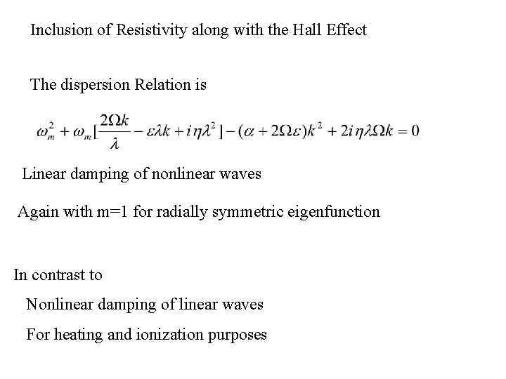 Inclusion of Resistivity along with the Hall Effect The dispersion Relation is Linear damping