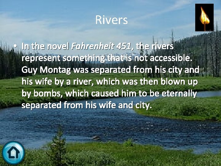 Rivers • In the novel Fahrenheit 451, the rivers represent something that is not