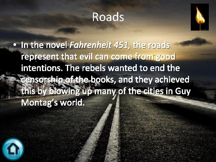Roads • In the novel Fahrenheit 451, the roads represent that evil can come