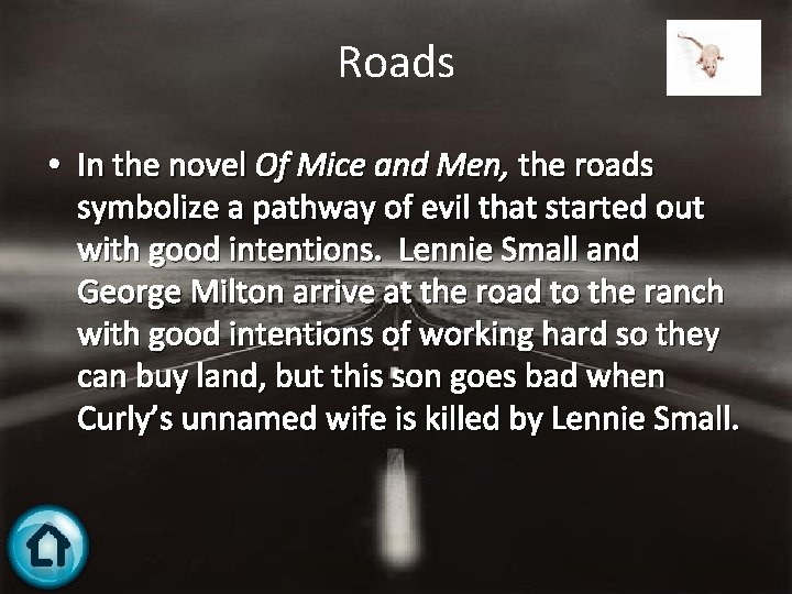 Roads • In the novel Of Mice and Men, the roads symbolize a pathway
