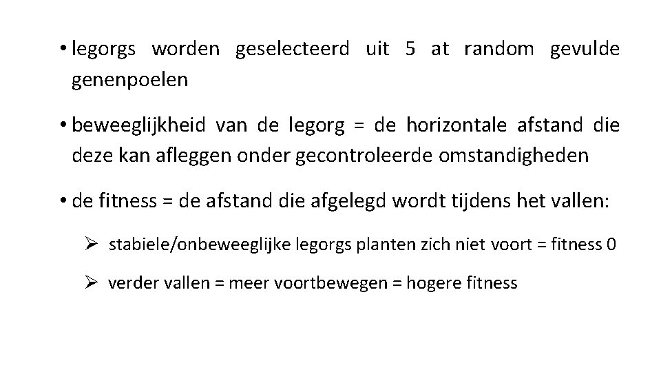  • legorgs worden geselecteerd uit 5 at random gevulde genenpoelen • beweeglijkheid van