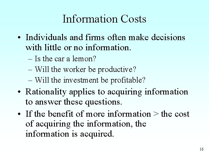 Information Costs • Individuals and firms often make decisions with little or no information.