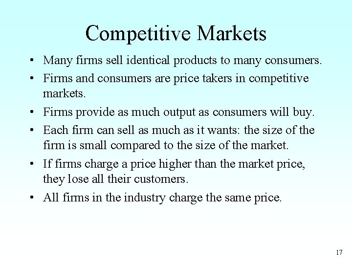 Competitive Markets • Many firms sell identical products to many consumers. • Firms and