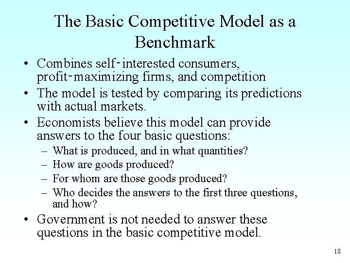 The Basic Competitive Model as a Benchmark • Combines self‑interested consumers, profit‑maximizing firms, and