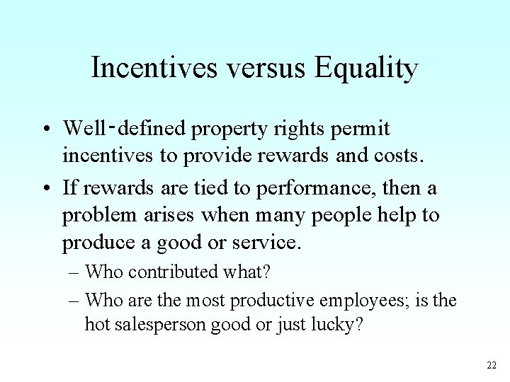 Incentives versus Equality • Well‑defined property rights permit incentives to provide rewards and costs.