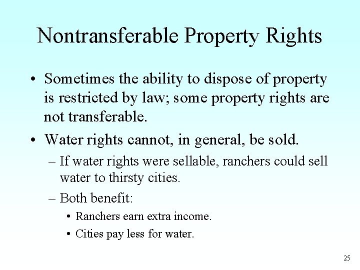 Nontransferable Property Rights • Sometimes the ability to dispose of property is restricted by