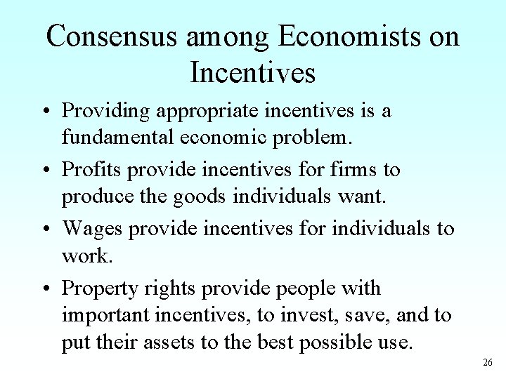 Consensus among Economists on Incentives • Providing appropriate incentives is a fundamental economic problem.