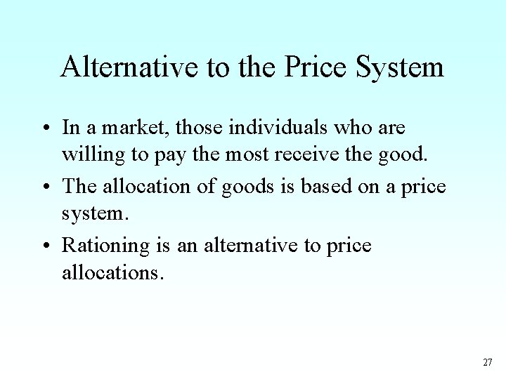 Alternative to the Price System • In a market, those individuals who are willing
