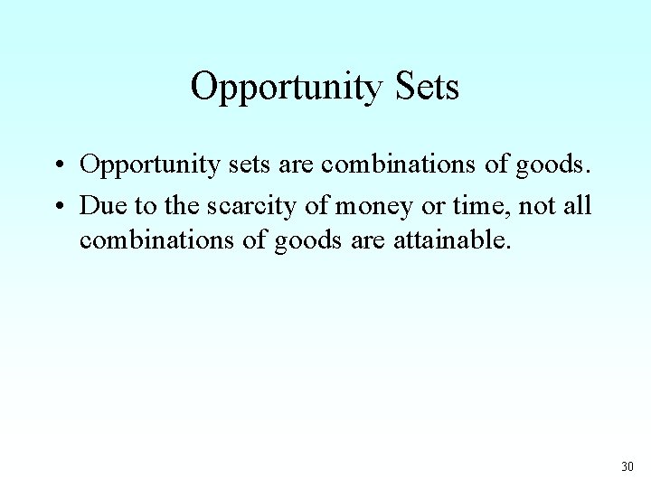 Opportunity Sets • Opportunity sets are combinations of goods. • Due to the scarcity