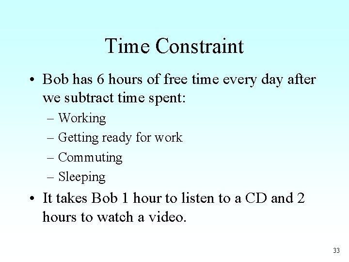 Time Constraint • Bob has 6 hours of free time every day after we