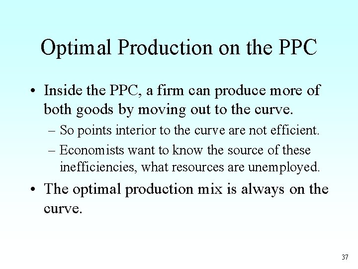 Optimal Production on the PPC • Inside the PPC, a firm can produce more