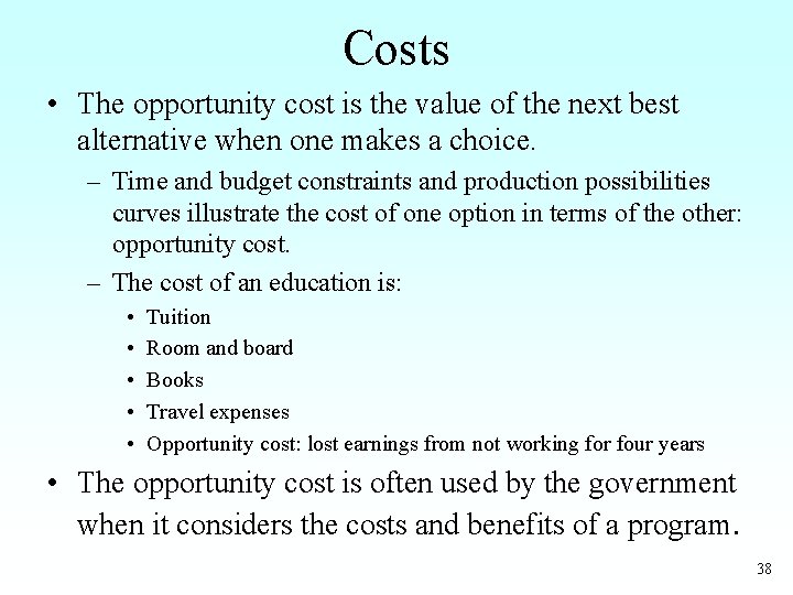 Costs • The opportunity cost is the value of the next best alternative when