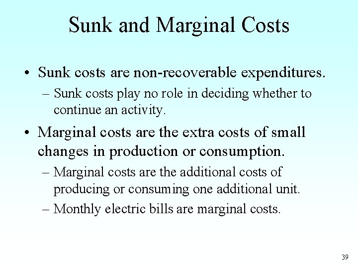 Sunk and Marginal Costs • Sunk costs are non-recoverable expenditures. – Sunk costs play
