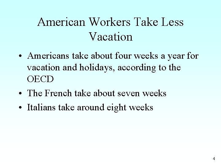 American Workers Take Less Vacation • Americans take about four weeks a year for