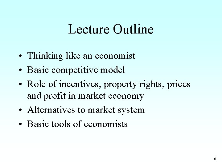 Lecture Outline • Thinking like an economist • Basic competitive model • Role of