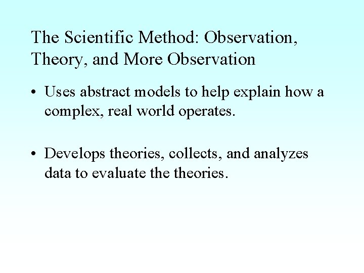The Scientific Method: Observation, Theory, and More Observation • Uses abstract models to help