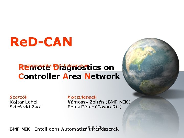 Re. D-CAN Remote Diagnostics on Controller Area Network Távdiagnosztika CAN hálózatokon Szerzők Kajtár Lehel