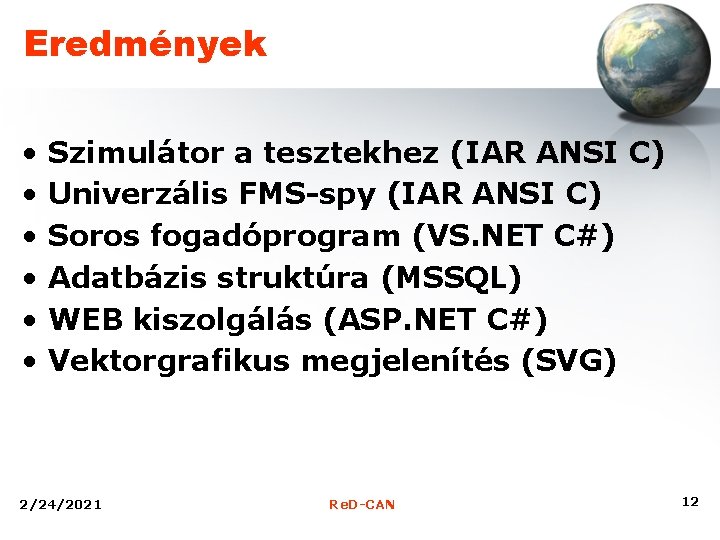 Eredmények • • • Szimulátor a tesztekhez (IAR ANSI C) Univerzális FMS-spy (IAR ANSI
