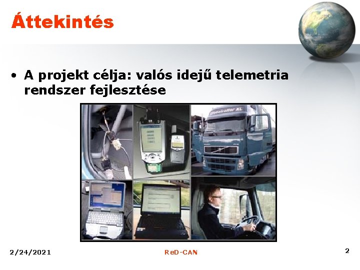 Áttekintés • A projekt célja: valós idejű telemetria rendszer fejlesztése 2/24/2021 Re. D-CAN 2