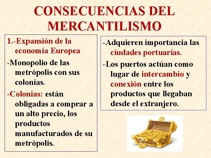 CONSECUENCIAS DEL MERCANTILISMO 1. -Expansión de la economía Europea -Monopolio de las metrópolis con