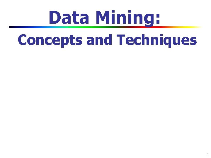 Data Mining: Concepts and Techniques 1 