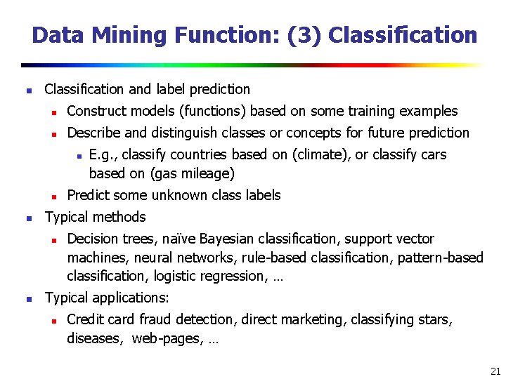 Data Mining Function: (3) Classification n Classification and label prediction n Construct models (functions)