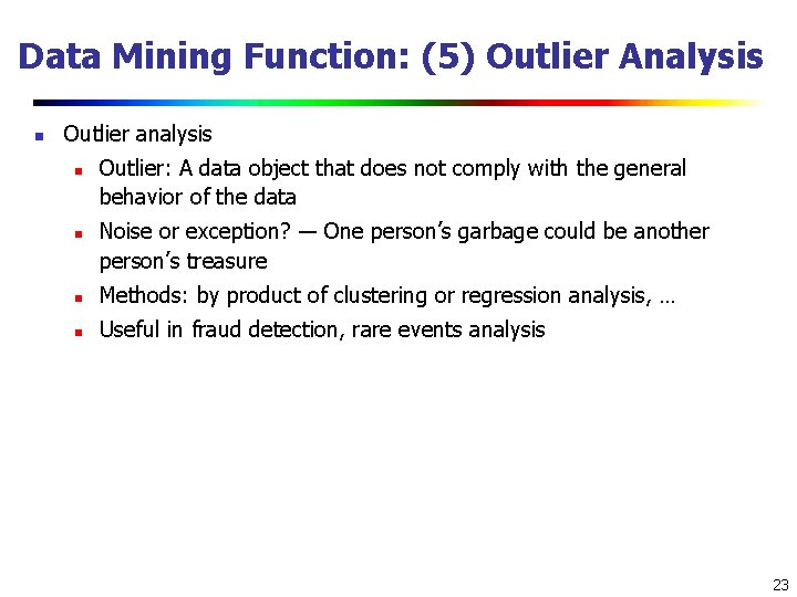 Data Mining Function: (5) Outlier Analysis n Outlier analysis n n Outlier: A data