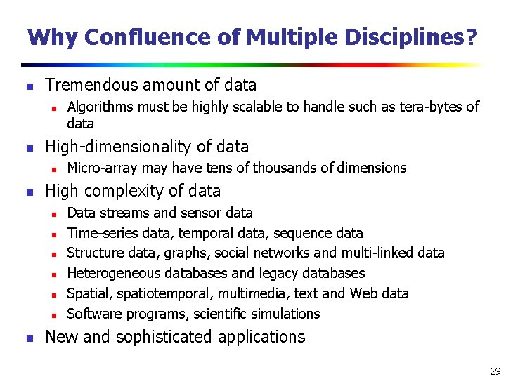 Why Confluence of Multiple Disciplines? n Tremendous amount of data n n High-dimensionality of