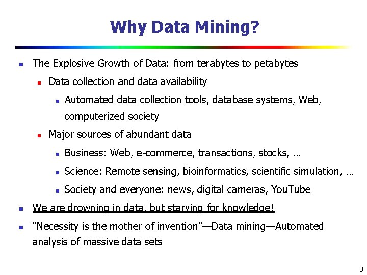 Why Data Mining? n The Explosive Growth of Data: from terabytes to petabytes n
