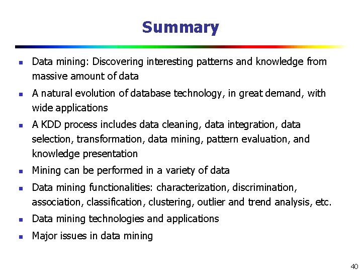 Summary n n n Data mining: Discovering interesting patterns and knowledge from massive amount