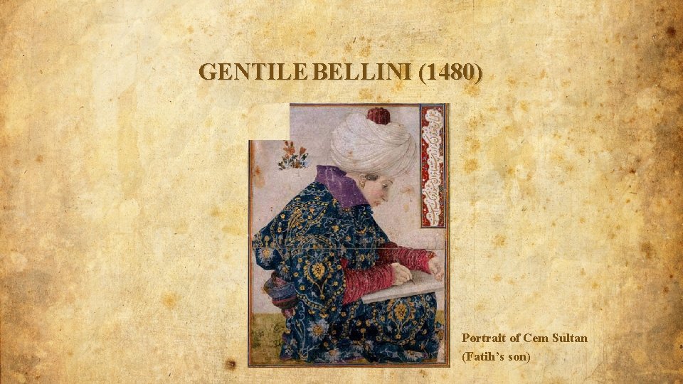 GENTILE BELLINI (1480) Portrait of Cem Sultan (Fatih’s son) 