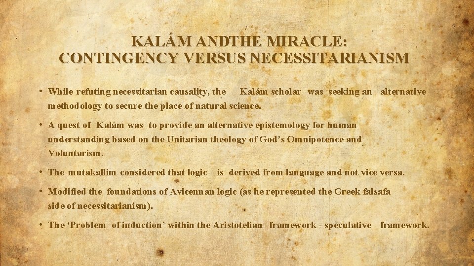 KALÁM ANDTHE MIRACLE: CONTINGENCY VERSUS NECESSITARIANISM • While refuting necessitarian causality, the Kalám scholar