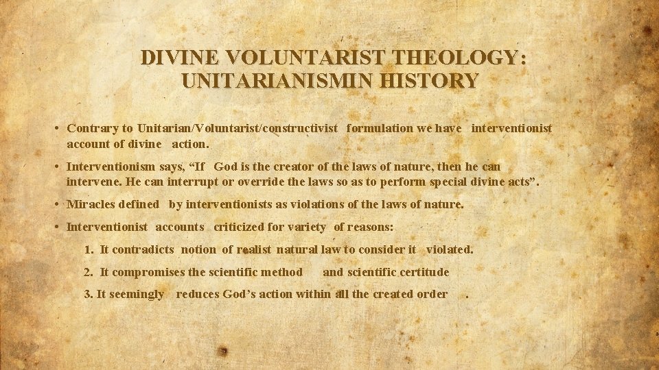 DIVINE VOLUNTARIST THEOLOGY: UNITARIANISMIN HISTORY • Contrary to Unitarian/Voluntarist/constructivist formulation we have interventionist account