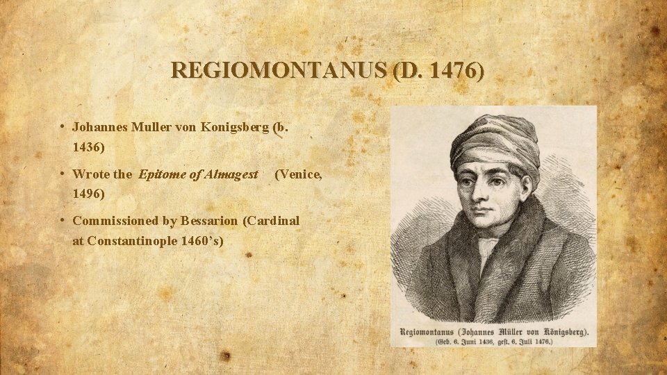 REGIOMONTANUS (D. 1476) • Johannes Muller von Konigsberg (b. 1436) • Wrote the Epitome