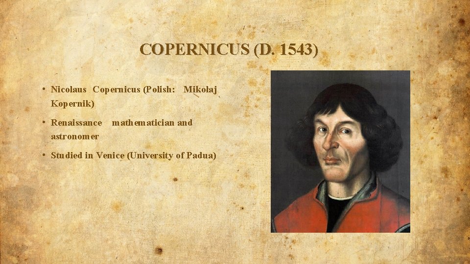 COPERNICUS (D. 1543) • Nicolaus Copernicus (Polish: Mikołaj Kopernik) • Renaissance astronomer mathematician and