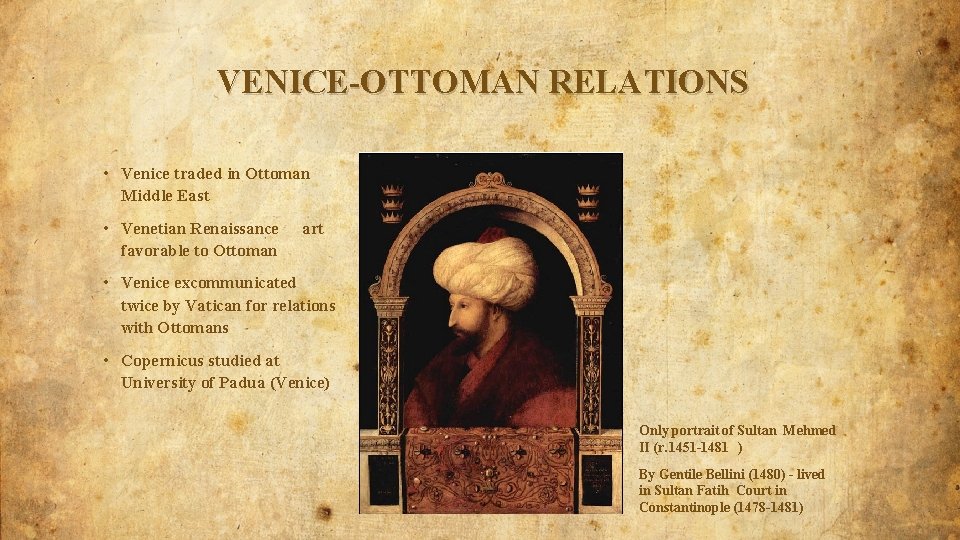 VENICE-OTTOMAN RELATIONS • Venice traded in Ottoman Middle East • Venetian Renaissance favorable to