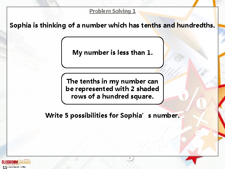 Problem Solving 1 Sophia is thinking of a number which has tenths and hundredths.