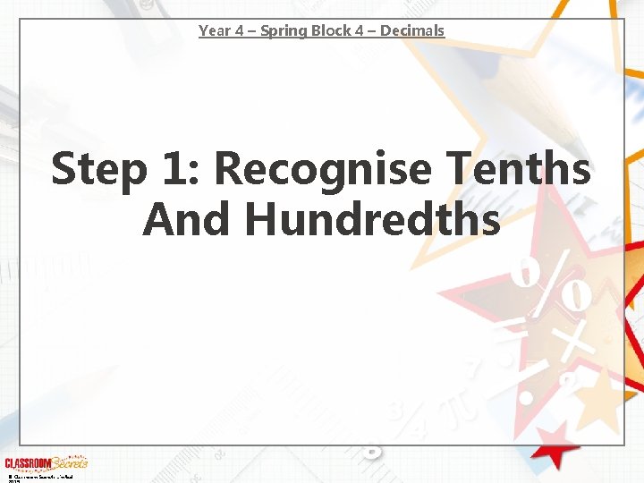Year 4 – Spring Block 4 – Decimals Step 1: Recognise Tenths And Hundredths