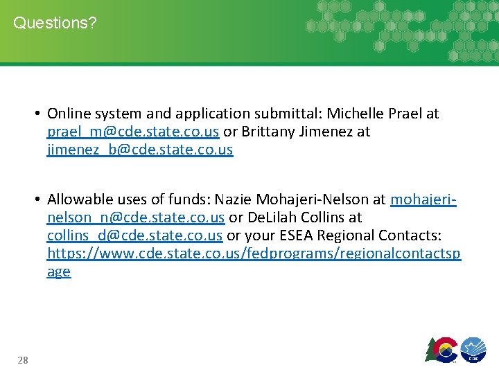 Questions? • Online system and application submittal: Michelle Prael at prael_m@cde. state. co. us