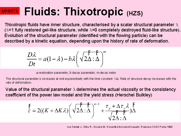 MHMT 3 Fluids: Thixotropic (HZS) Thixotropic fluids have inner structure, characterised by a scalar