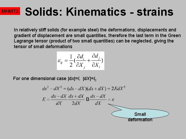 MHMT 3 Solids: Kinematics - strains In relatively stiff solids (for example steel) the