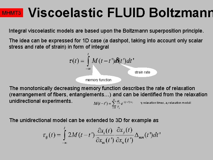MHMT 3 Viscoelastic FLUID Boltzmann Integral viscoelastic models are based upon the Boltzmann superposition