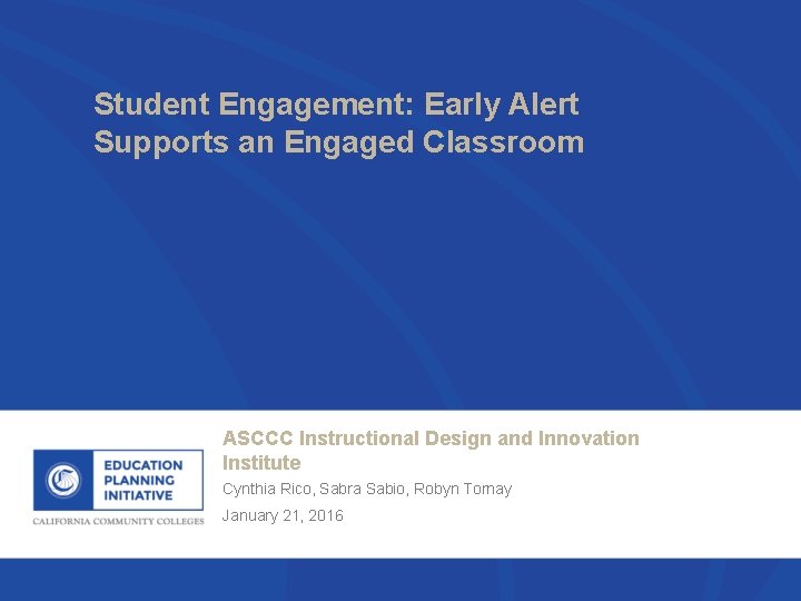 Student Engagement: Early Alert Supports an Engaged Classroom ASCCC Instructional Design and Innovation Institute