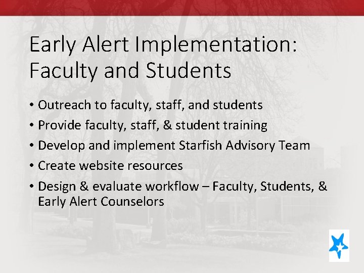Early Alert Implementation: Faculty and Students • Outreach to faculty, staff, and students •