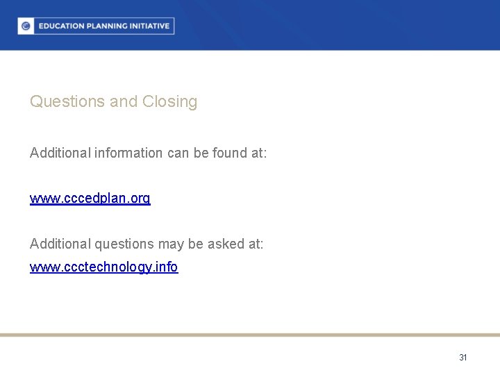 Questions and Closing Additional information can be found at: www. cccedplan. org Additional questions