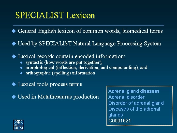 SPECIALIST Lexicon u General English lexicon of common words, biomedical terms u Used by