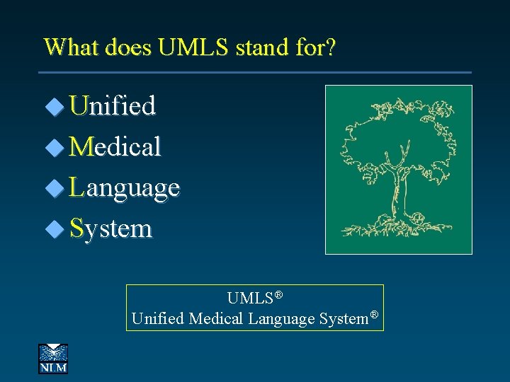 What does UMLS stand for? u Unified u Medical u Language u System UMLS®